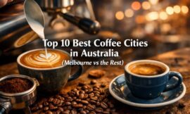 Top 10 Best Coffee Cities in Australia (Melbourne vs the Rest)