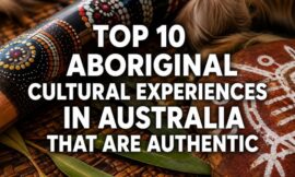 Top 10 Aboriginal Cultural Experiences in Australia That Are Authentic