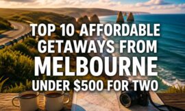 Top 10 Affordable Getaways from Melbourne Under $500 for Two