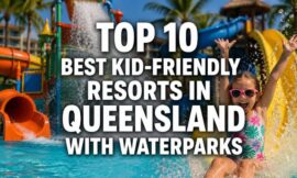 Top 10 Best Kid-Friendly Resorts in Queensland with Waterparks