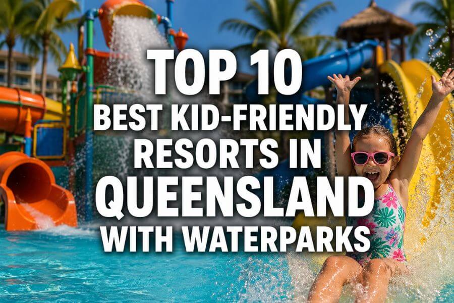 You are currently viewing Top 10 Best Kid-Friendly Resorts in Queensland with Waterparks