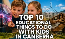 Top 10 Educational Things to Do with Kids in Canberra