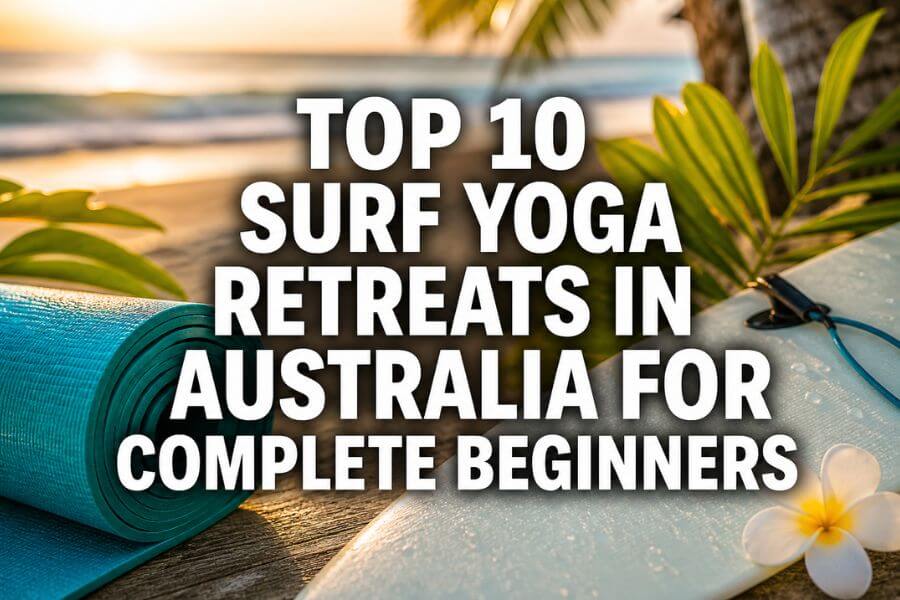 Read more about the article Top 10 Surf Yoga Retreats in Australia for Complete Beginners