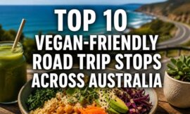 Top 10 Vegan-Friendly Road Trip Stops Across Australia