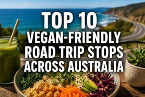 Read more about the article Top 10 Vegan-Friendly Road Trip Stops Across Australia
